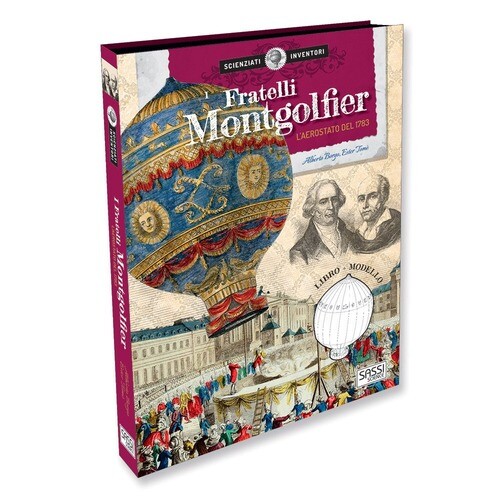 I Fratelli Montgolfier. La Mongolfiera Del 1783. Scienziati E Inventori. Ediz.