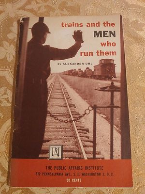 1954 Trains and the Men Who Run Them Alexander Uhl Antique Railroads Book