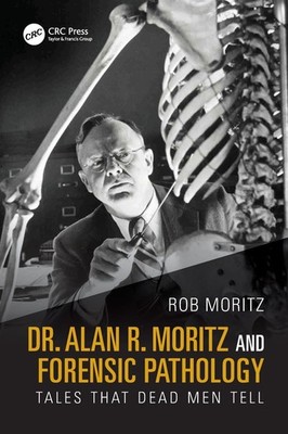 Dr. Alan R. Moritz and the Origins of Forensic , Moritz, Moritz, Paperback..