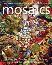Mosaics : Innovative, Creative Ideas and Designs Using the Latest