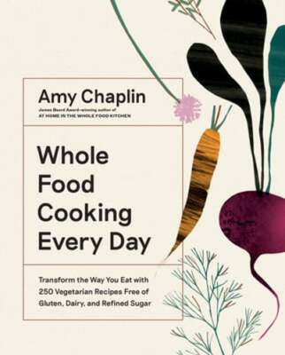 Whole Food Cooking Every Day: Transform the Way You Eat with 250 Vegetarian