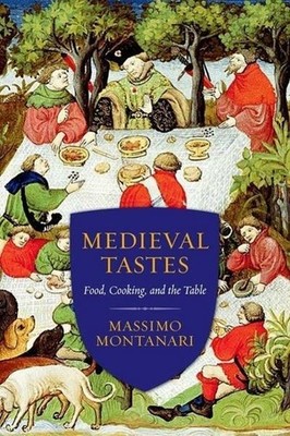 Medieval Tastes: Food, Cooking, and the Table (Arts and Traditions of the T