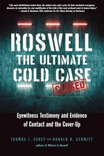 Roswell: The Ultimate Cold Case: Eyewitness Testimony and Evidence of Contac...