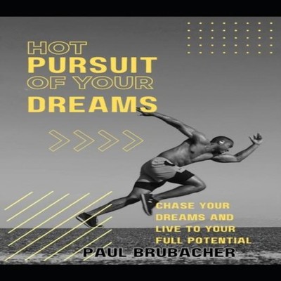 Hot Pursuit of Your Dreams Chase your dreams and live to your ful