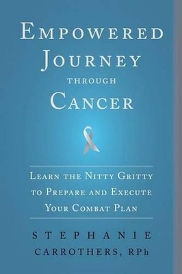 Empowered Journey through Cancer: Learn the Nitty Gritty to Prepare and Execute
