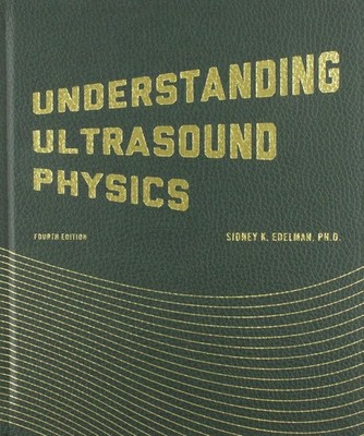 Understanding Ultrasound Physics 4th edition by Sidney K. Edelman (Hardcover)