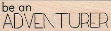 Be An Adventurer 3/4 x 2 1/4" Rubber Stamp, Mixed Media Stamp, Word/Phrase Stamp