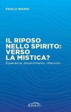 Paolo Maino Il riposo nello spirito: verso la mistica? Esperienze, d (Paperback)