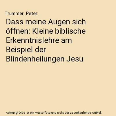 Dass meine Augen sich öffnen: Kleine biblische Erkenntnislehre am Beispiel der