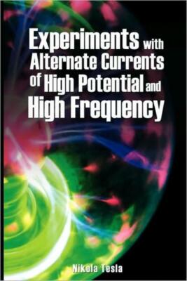 Experiments With Alternate Currents Of High Potential And High Frequency