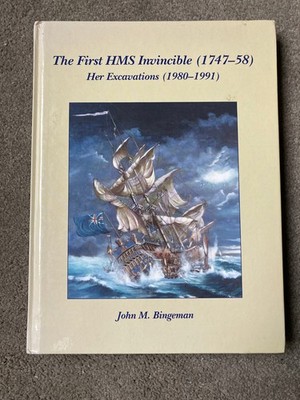 The First HMS Invincible (1747-58): Her Excavations by John M. Bingeman