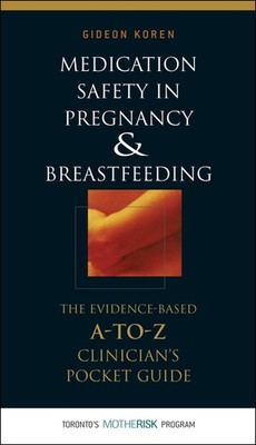 Medication Safety in Pregnancy and Breastfeeding: The Evidence-Based, A to Z...