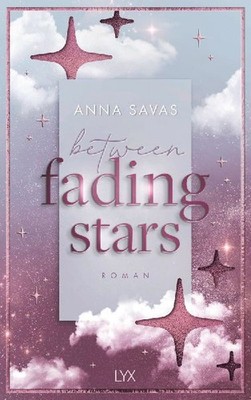 Between Fading Stars: von Anna Savas, Autorin der SPIEGEL-Bestseller-Reihe NEW E