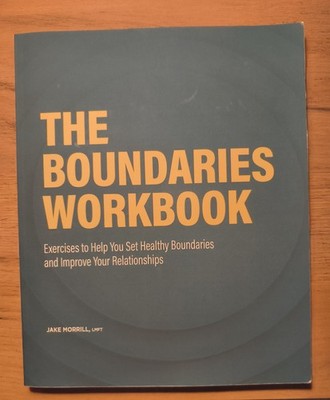 The Boundaries Workbook: Exercises to Help You Set Healthy Boundaries and
