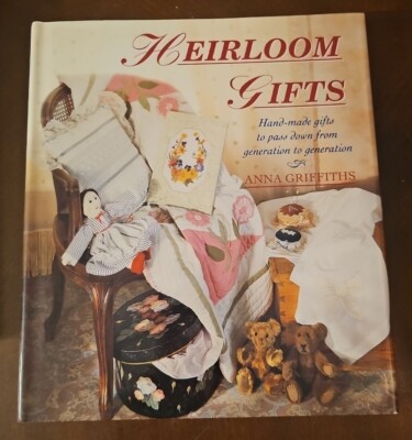 Heirloom Gifts : Hand-Made Gifts to Pass down from Generation to Generation...