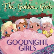 Golden Girls: Goodnight, Girls - Board book By Brooke, Samantha - VERY GOOD