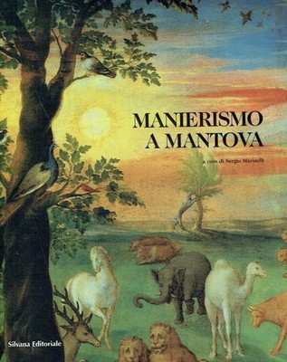 Sergio Marinelli Manierismo a Mantova : la pittura da Giulio Romano all'età di