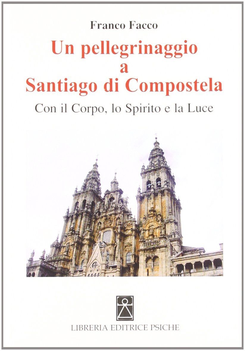 Libri Franco Facco - Un Pellegrinaggio A Santiago Di Compostela. Con Il Corpo, L