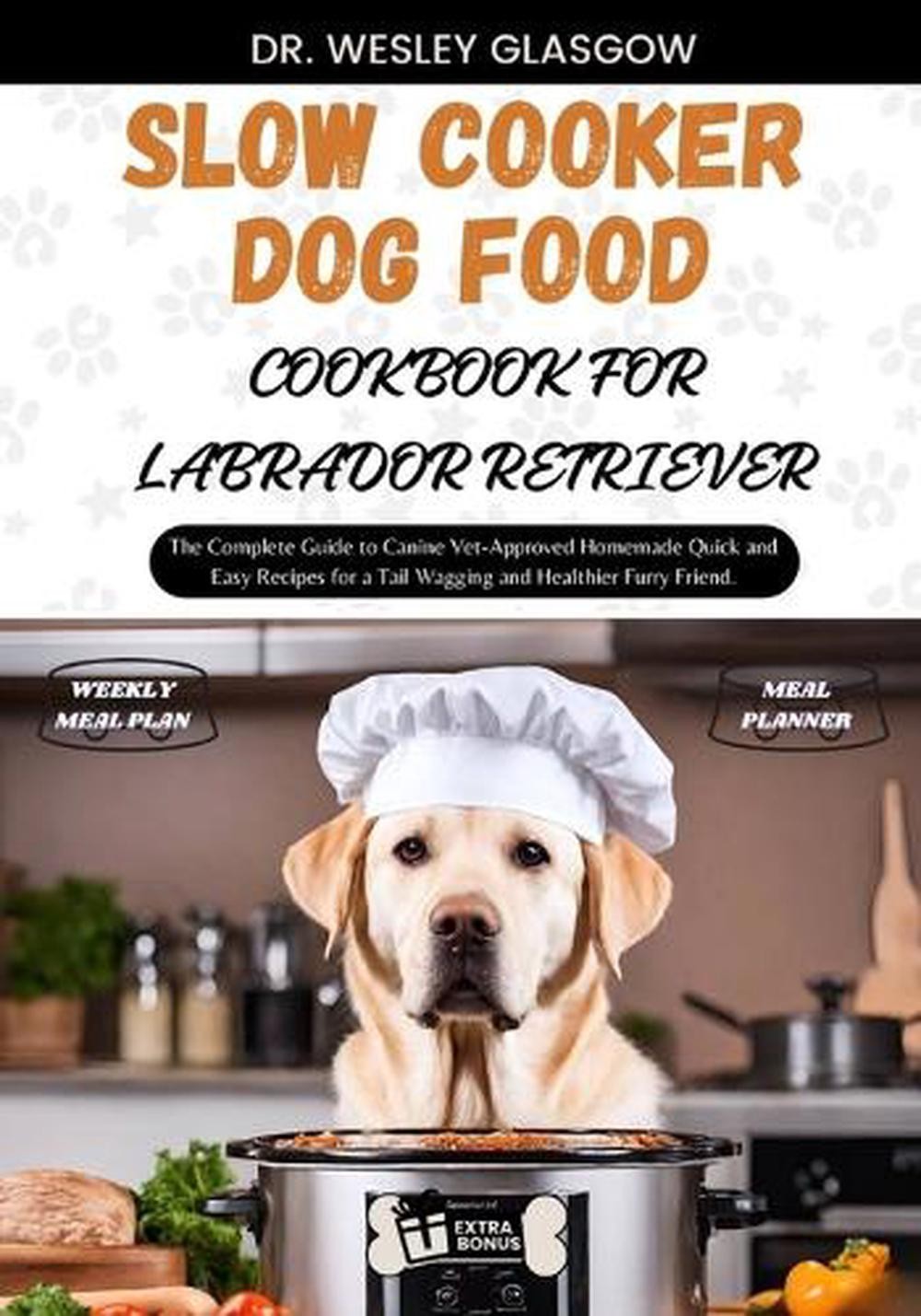 Cookbook For Labrador Retriever: The Complete Guide To Cani
