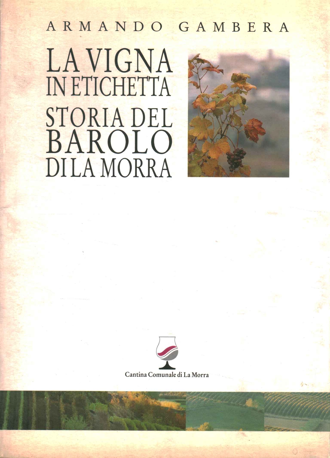 La vigna in etichetta storia del Barolo di La Morra - Armando Gambera [1994]