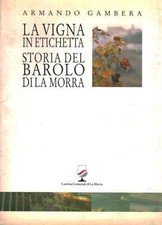La vigna in etichetta storia del Barolo di La Morra - Armando Gambera [1994]