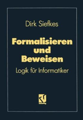 Formalisieren Und Beweisen : Logik Für Informatiker, Paperback by Siefkes, Di...