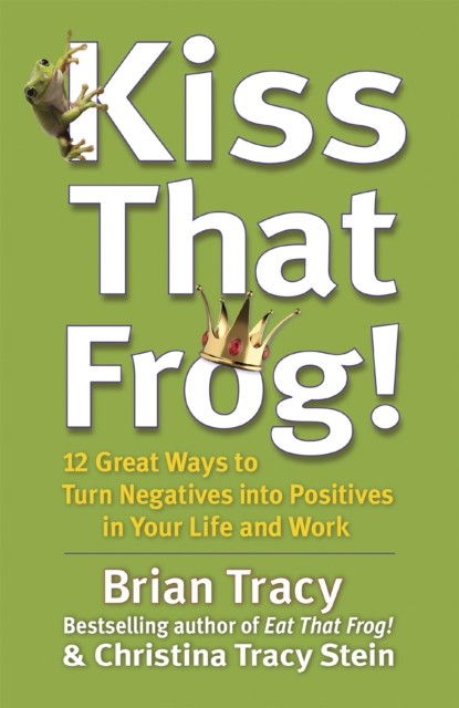 Kiss That Frog: 12 Great Ways to Turn Negatives into by Brian Tracy (PB 2012) - Image 4