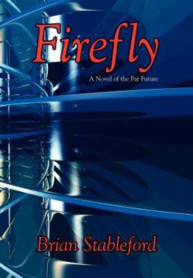 Firefly : A Novel of the Far Future, Hardcover by Stableford, Brian, Brand Ne...