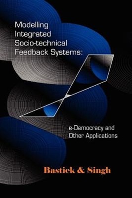 Modelling Integrated Socio-technical Feedback Systems : E-democracy And Other...