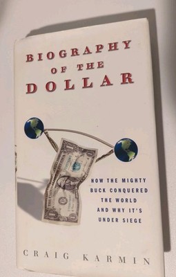 Biography of the Dollar : How the Mighty Buck Conquered the World and Why...