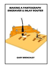 MAKING A PANTOGRAPH ENGRAVER & INLAY ROUTER (LUTHIERS By Gary Brenchley *VG+*