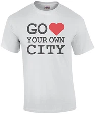 Go Love Your Own City T-Shirt