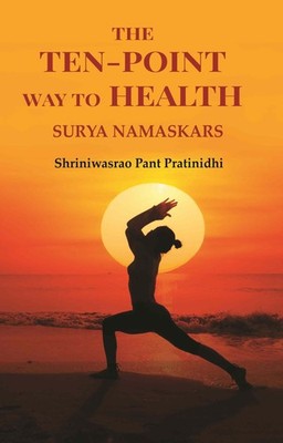 The Ten-point Way to Health: Surya Namaskars 1945 [Hardcover]
