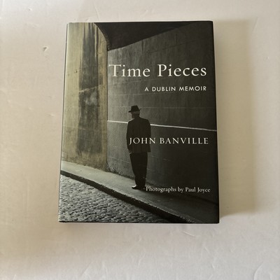 Time Pieces : A Dublin Memoir by John Banville (2018, Hardcover)