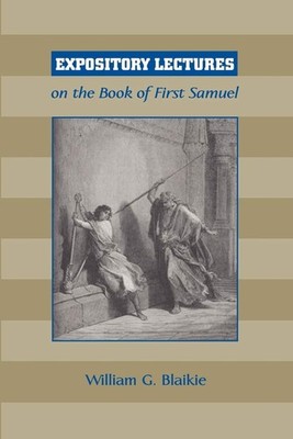 William G Blaikie Expository Lectures on the Book of First Samuel (Taschenbuch)