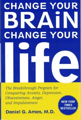 Change Your Brain, Change Your Life: The Breakthrough Program for Conquering...