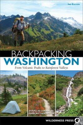 Backpacking Washington: From Volcanic Peaks to Rainforest Valleys, Lorain, Dougl