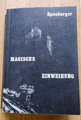 Karl Spiesberger: Magische Einweihung. Esoterische Lebensformung in Theorie und 