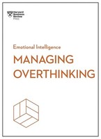 Harvard Business Rev - Managing Overthinking Hbr Emotional Intelligen - G245Z