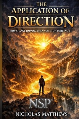 Nsp(tm) the Application of Direction: How Change Happens When You Stop Forcing I