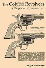 The Colt Single Action Revolvers Shop Manual Vol I & II by Jerry Kuhnhausen