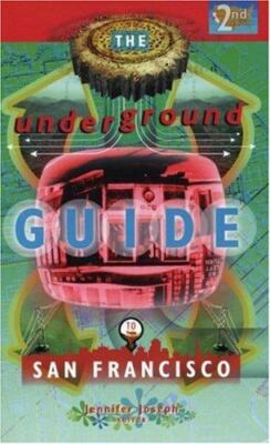 The UNDERGROUND GUIDE TO SAN FRANCISCO 2nd Edition- J. Joseph, '03 1st PB Print