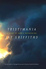 Tristimania : A Diary of Manic Depression Hardcover Jay Griffiths