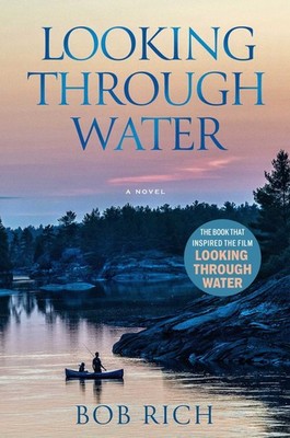 Looking Through Water: A Novel by Rich, Bob [Hardcover]