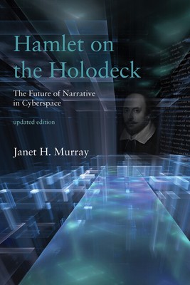 Hamlet On The Holodeck: The Future Of Narrative In Cyberspace
