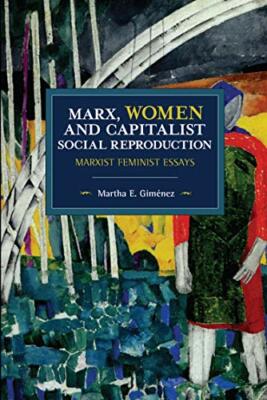Marx, Women, and Capitalist Social Reproduction, Gimenez Paperback.+