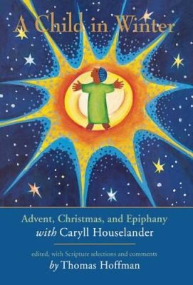 A Child in Winter: Advent, Christmas, and Epiphany with Caryll - VERY GOOD