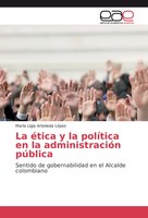 MaríA Ligia Arboleda LóPez | La éTica Y La PolíTica En La AdministracióN PúBlica