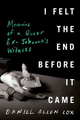 I Felt the End Before It Came : Memoirs of a Queer Ex-Jehovah's Witness by ...