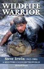 Wildlife Warrior: Steve Irwin: 1962..., Shears, Richard